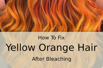 How to Fix Yellow Orange Hair After Bleaching?